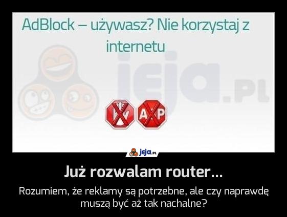 Już rozwalam router...