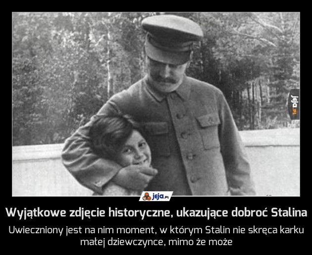 Wyjątkowe zdjęcie historyczne, ukazujące dobroć Stalina