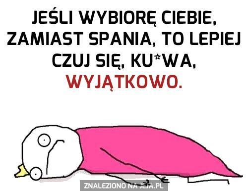 Bo wiesz... Mógłbym teraz spać...