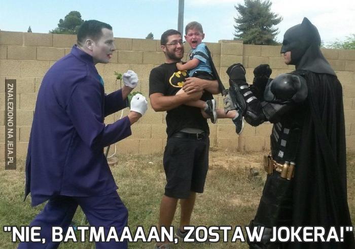"Nie, Batmaaaan, zostaw Jokera!"