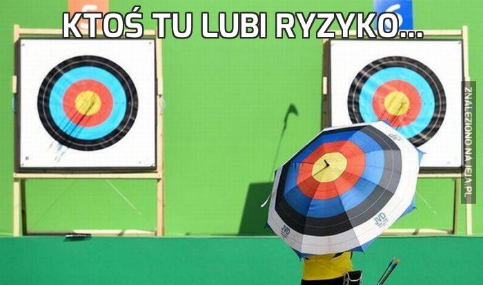 Ktoś tu lubi ryzyko...