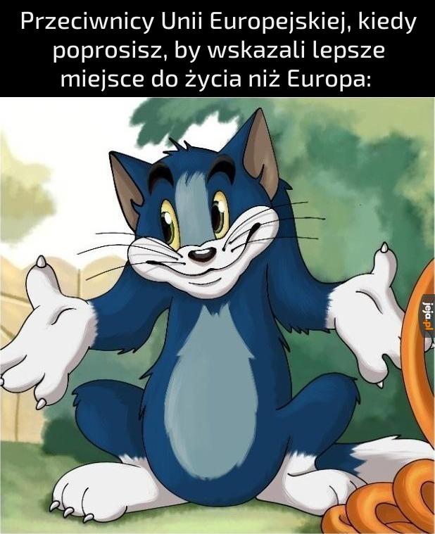 Wiadomo, Unię można krytykować, bo popełnia błędy, ale nic lepszego jeszcze nie spotkało Europy
