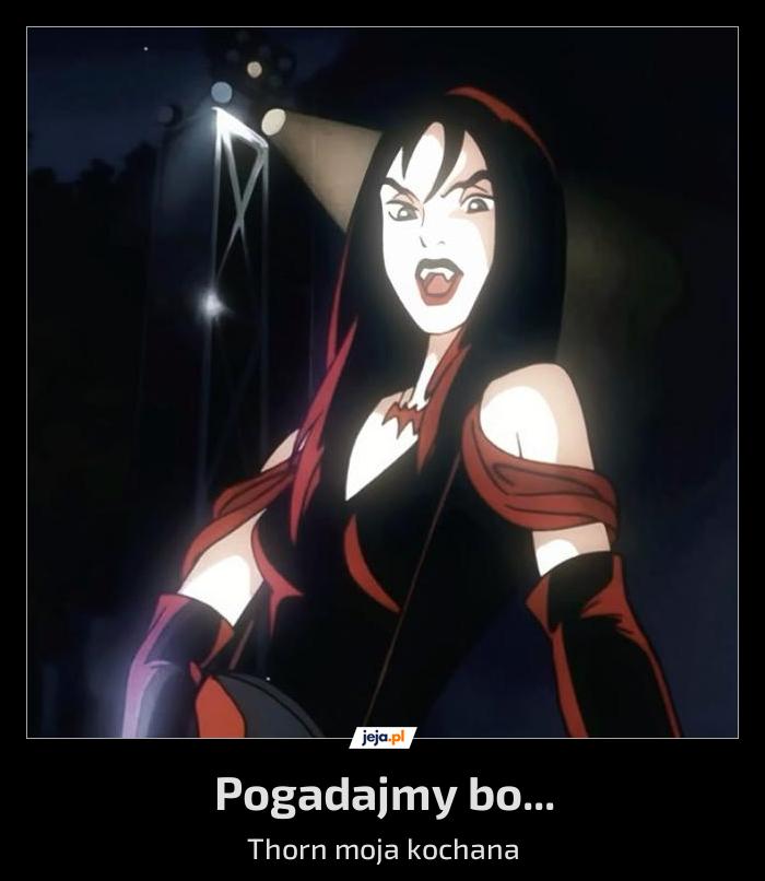 Pogadajmy bo...