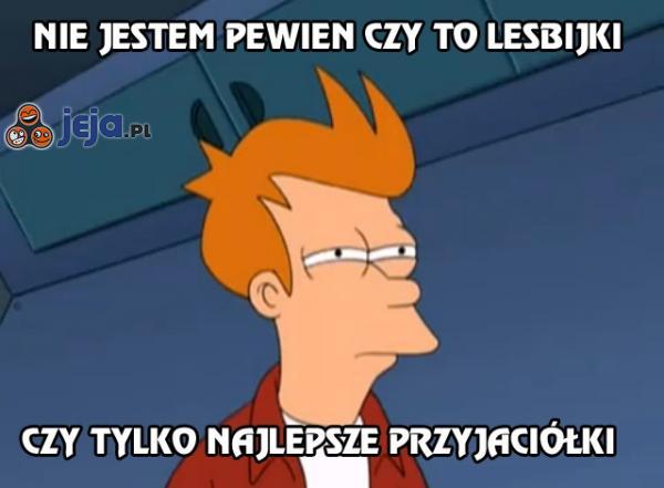 Nie jestem pewien czy to lesbijki