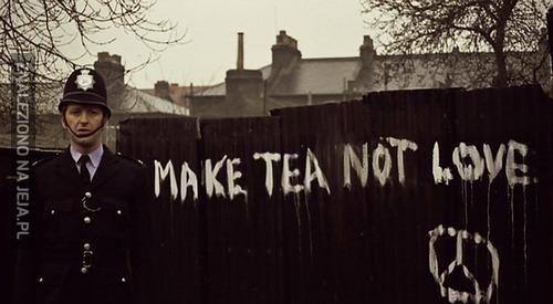 Make tea not love