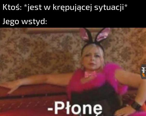 Zaraz spłonie ze wstydu