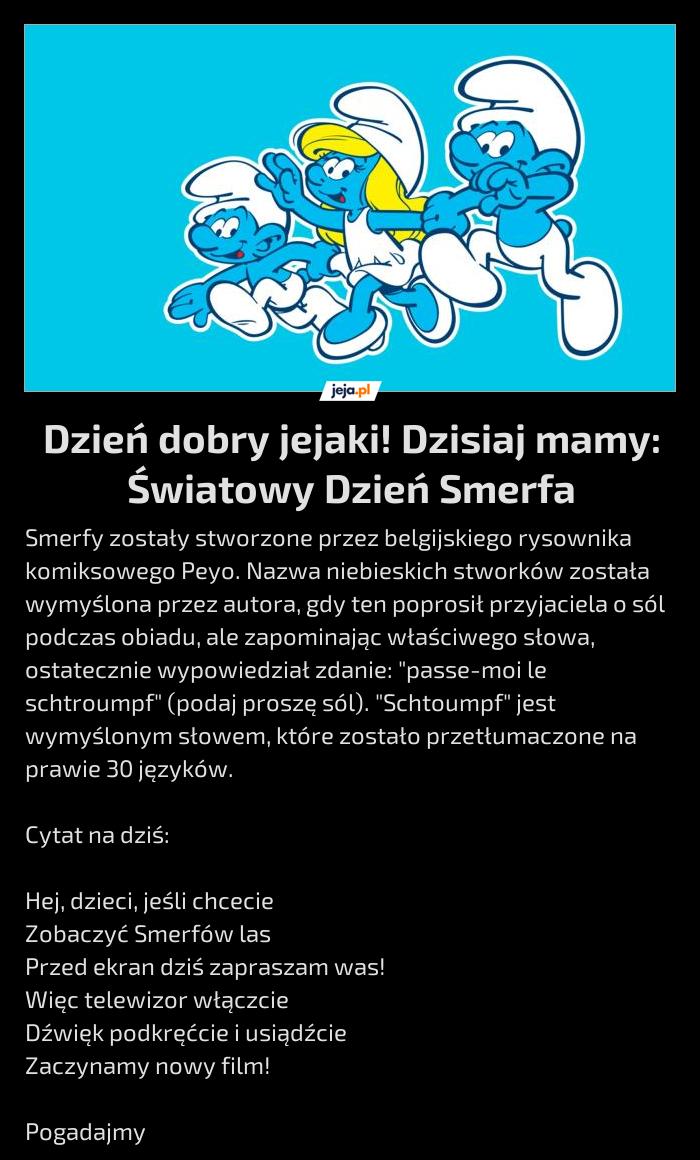 Dzień dobry jejaki! Dzisiaj mamy: Światowy Dzień Smerfa