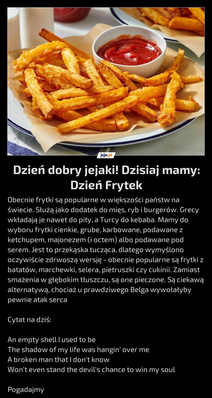 Dzień dobry jejaki! Dzisiaj mamy: Dzień Frytek
