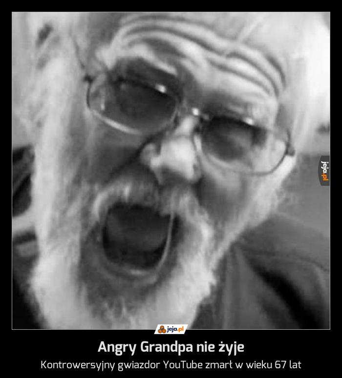 Angry Grandpa nie żyje