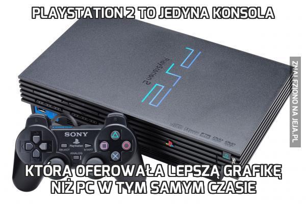 PlayStation 2 to jedyna konsola