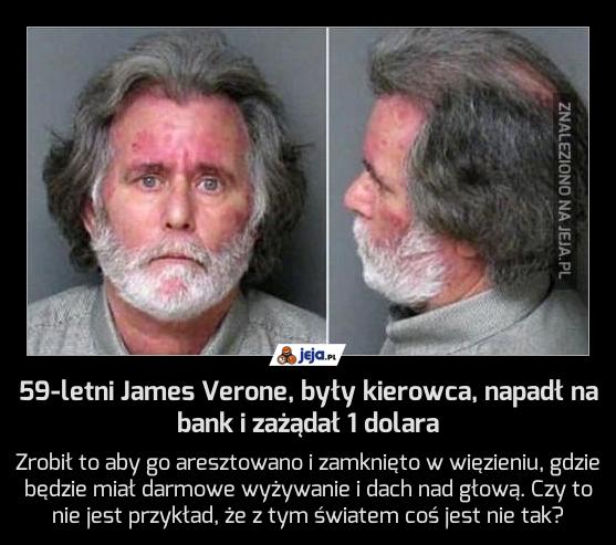 59-letni James Verone, były kierowca, napadł na bank i zażądał 1 dolara