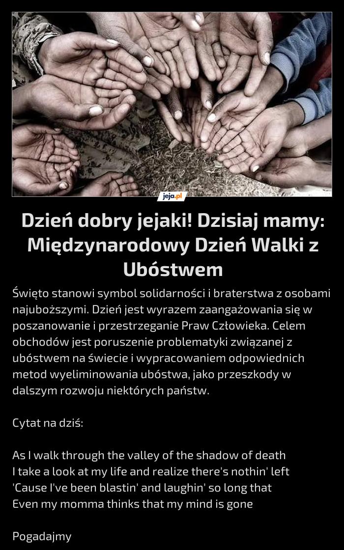 Dzień dobry jejaki! Dzisiaj mamy: Międzynarodowy Dzień Walki z Ubóstwem