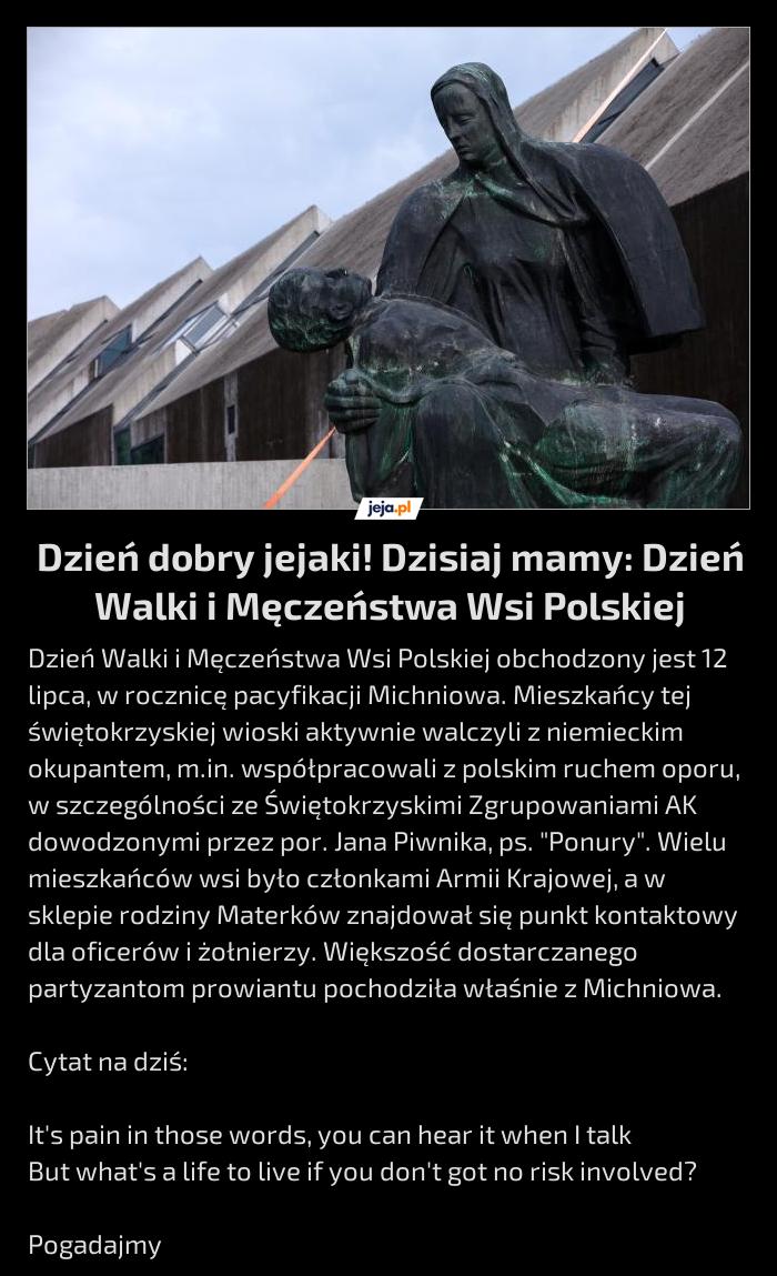 Dzień dobry jejaki! Dzisiaj mamy: Dzień Walki i Męczeństwa Wsi Polskiej