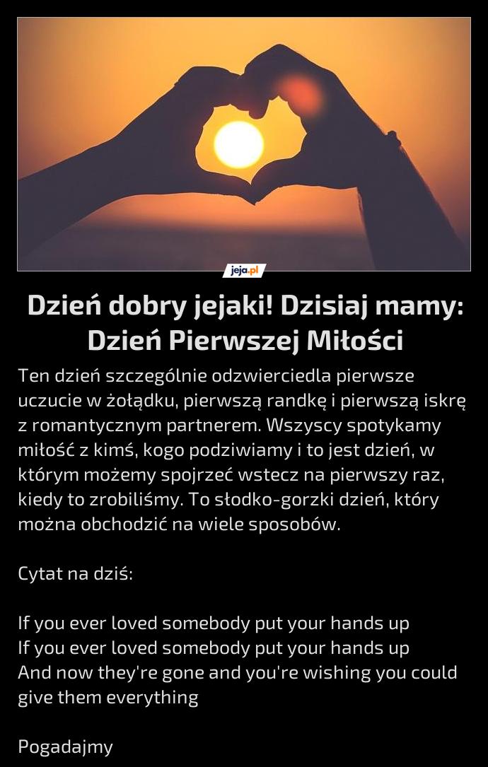 Dzień dobry jejaki! Dzisiaj mamy: Dzień Pierwszej Miłości