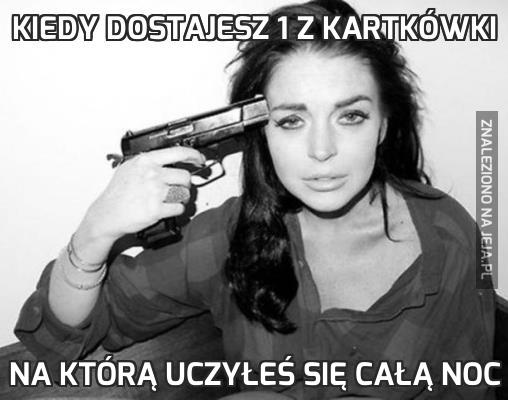 Kiedy dostajesz 1 z kartkówki