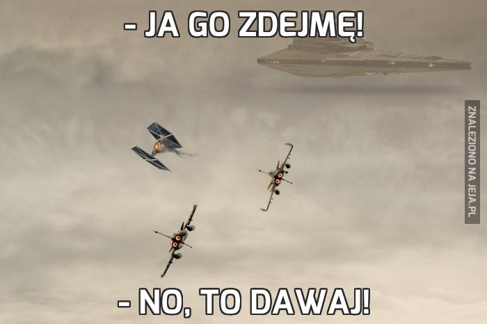 - Ja go zdejmę!