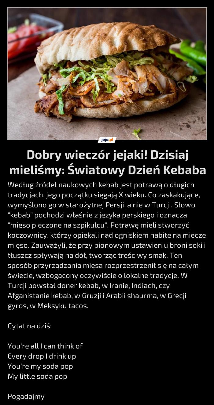 Dobry wieczór jejaki! Dzisiaj mieliśmy: Światowy Dzień Kebaba