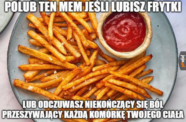 Ja tam lubię frytki