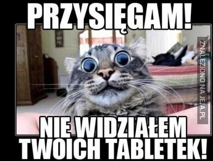 Nie widziałem Twoich tabletek!