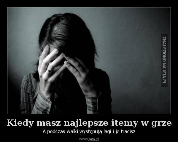 Kiedy masz najlepsze itemy w grze