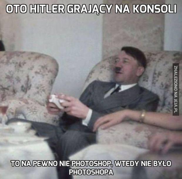 Oto Hitler grający na konsoli