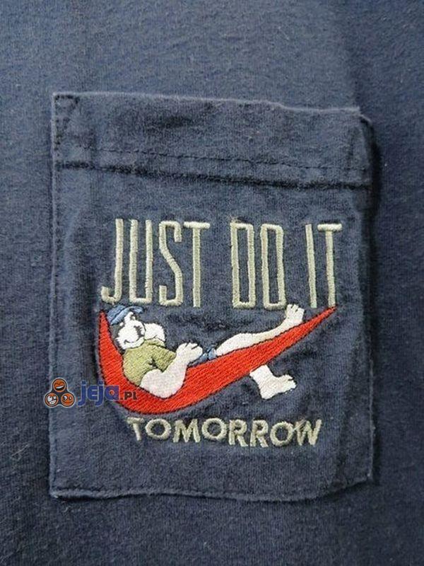 Just do it... tomorrow