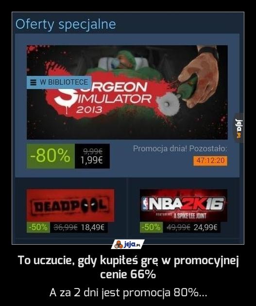 To uczucie, gdy kupiłeś grę w promocyjnej cenie 66%