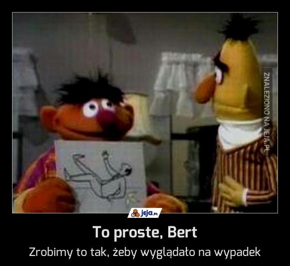 To proste, Bert