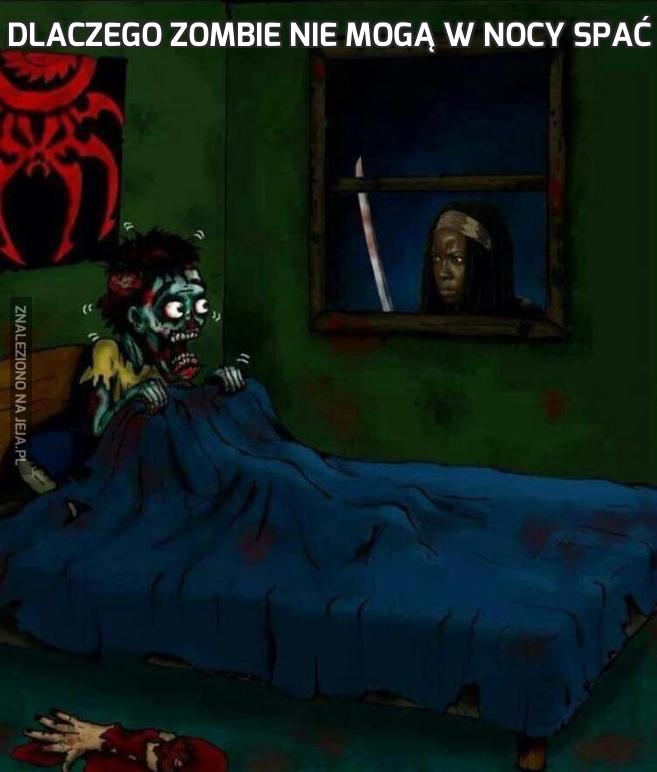 Dlaczego zombie nie mogą w nocy spać