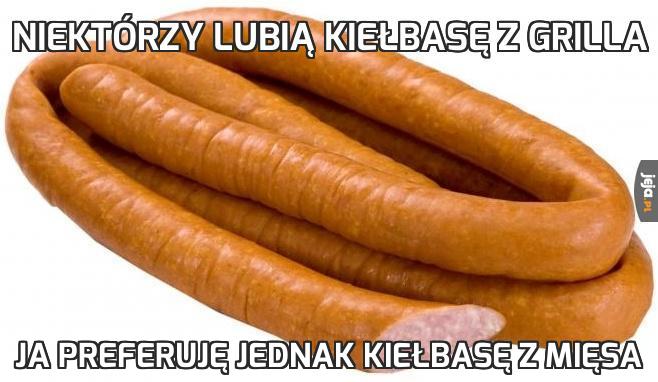 Niektórzy lubią kiełbasę z grilla