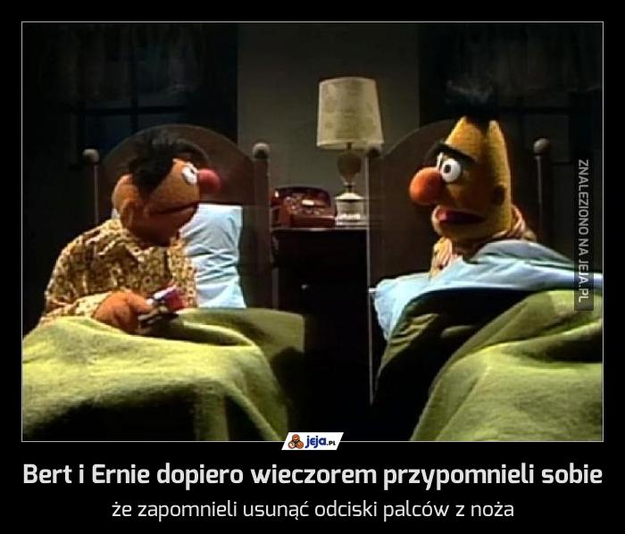 Bert i Ernie dopiero wieczorem przypomnieli sobie