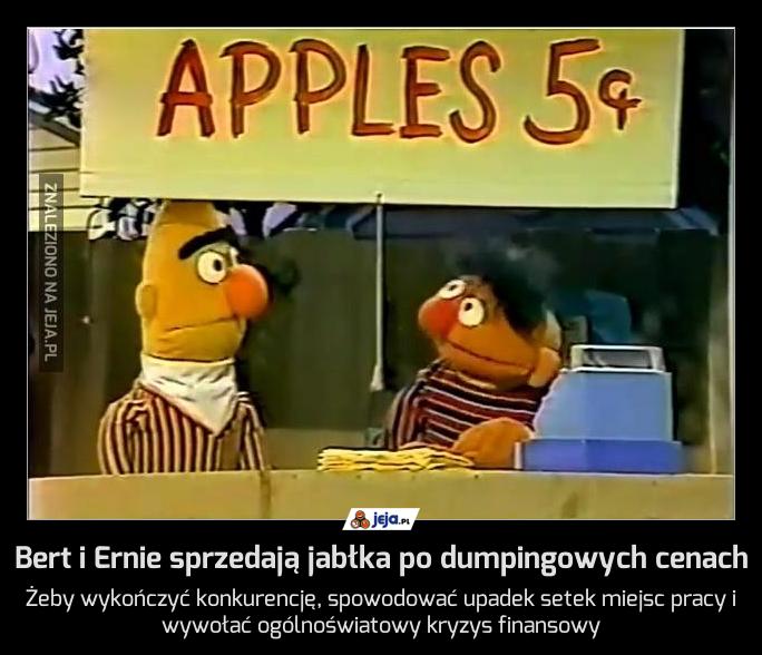 Bert i Ernie sprzedają jabłka po dumpingowych cenach