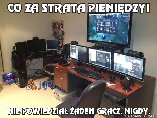 Co za strata pieniędzy!