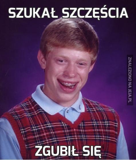 Szukał szczęścia