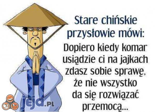 Stare chińskie przysłowie mówi...