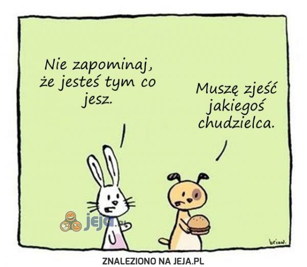 Muszę zjeść jakiegoś chudzielca