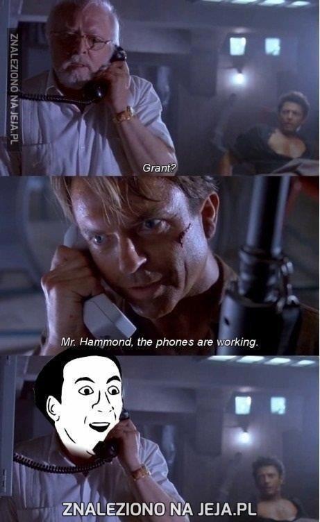 Panie Hammond, telefony działają