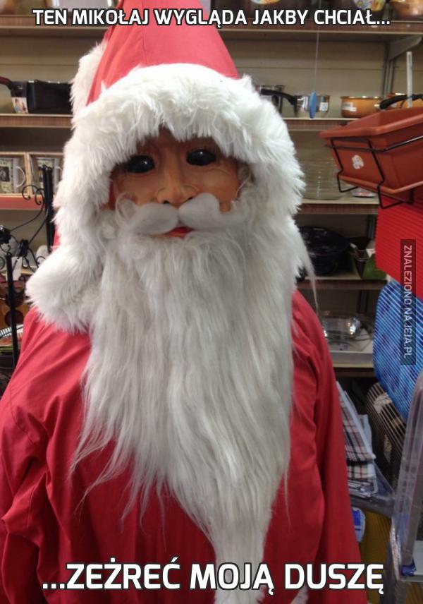 Ten Mikołaj wygląda jakby chciał...