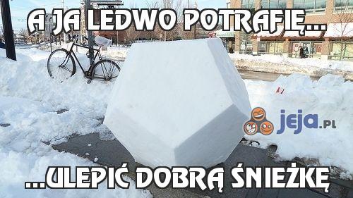 A ja ledwo potrafię...