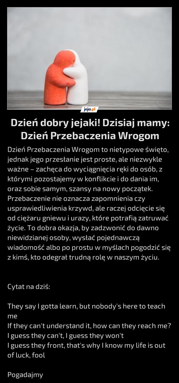 Dzień dobry jejaki! Dzisiaj mamy: Dzień Przebaczenia Wrogom