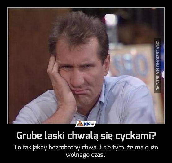 Grube laski chwalą się cyckami?