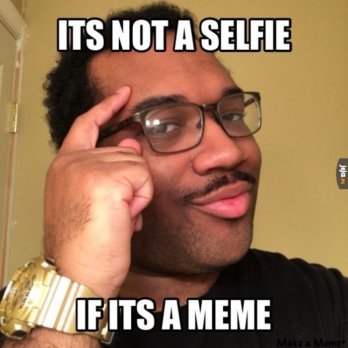 To nie będzie selfie, jeśli to będzie memem