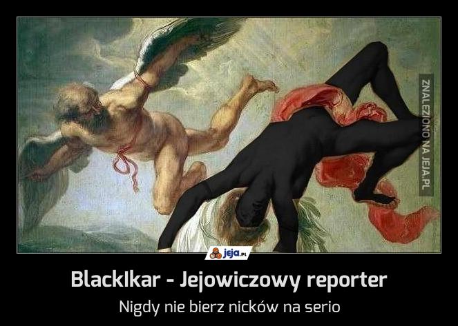 BlackIkar - Jejowiczowy reporter