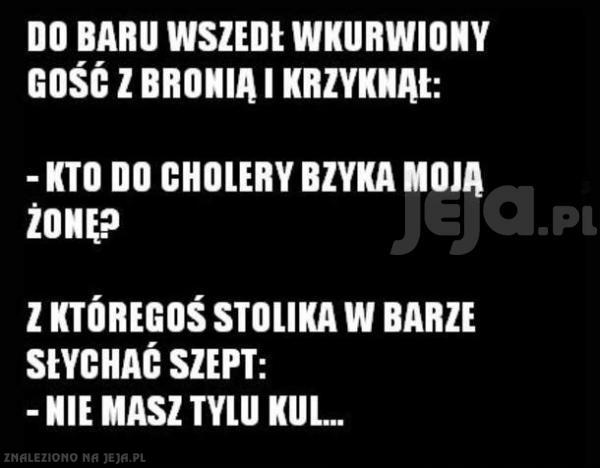 Do baru wszedł wku*wiony gość z bronią