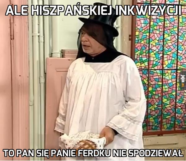 Kiepska Hiszpańska inkwizycja