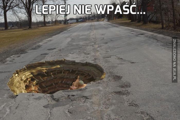 Lepiej nie wpaść...