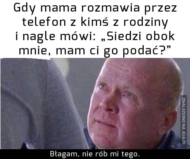Mamo, proszę, nie...