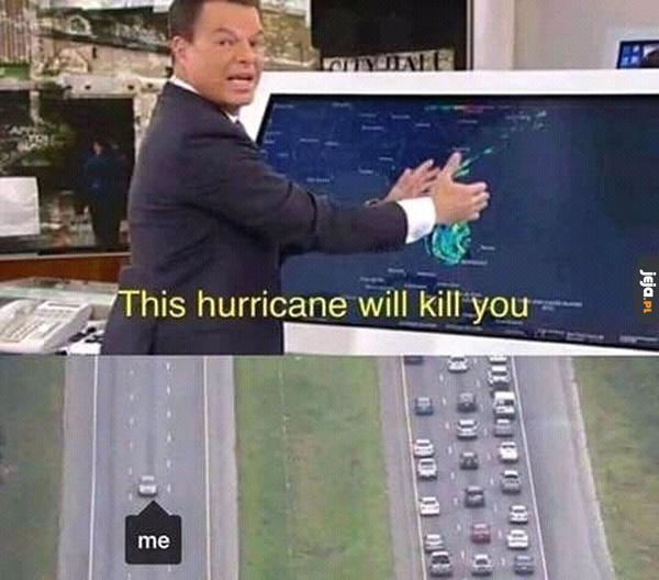 Ten huragan cię zabije!