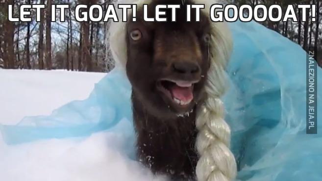 Let it goat! Let it gooooat!