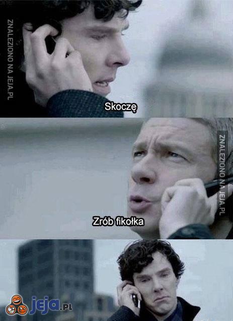Skacz, Sherlock, skacz!